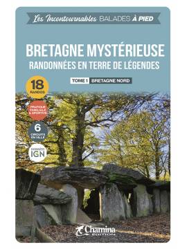 BRETAGNE MYSTERIEUSE - TOME 1 BRETAGNE NORD - BALADES A PIED